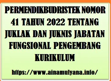 Permendikbudristek Nomor 41 Tahun 2022 Tentang Juklak dan Juknis Jabatan Fungsional Pengembang Kurikulum