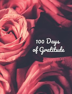 100 Days of Gratitude - For Rose Lovers: Exercise being grateful to attract more positive things in your life