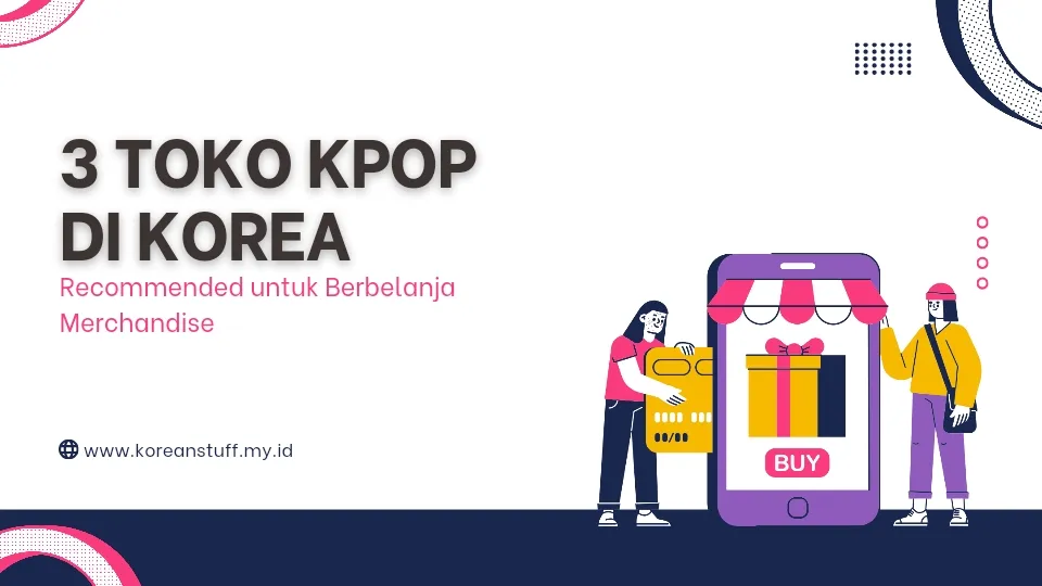 3 Toko KPop di Korea, Recommended untuk Berburu Merchandise