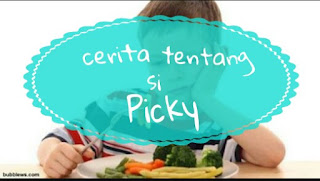 cerita tentang si picky eater. tips untuk anak yang picky eater. mengatasi anak pilih-pilih makan