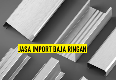 Jasa Import Baja Ringan II Forwarder Import Besi Baja 