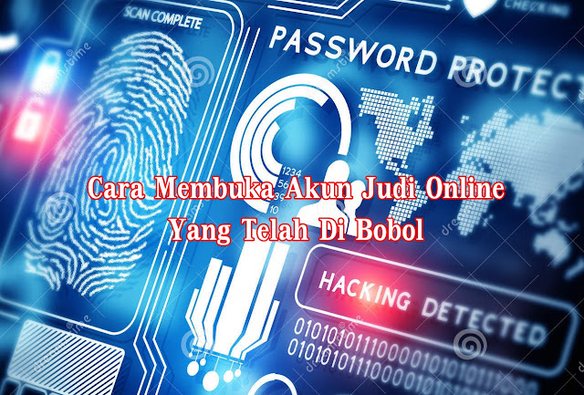 Akun Judi Online Dibobol (hacked), Inilah Cara Mendapatkannya Kembali