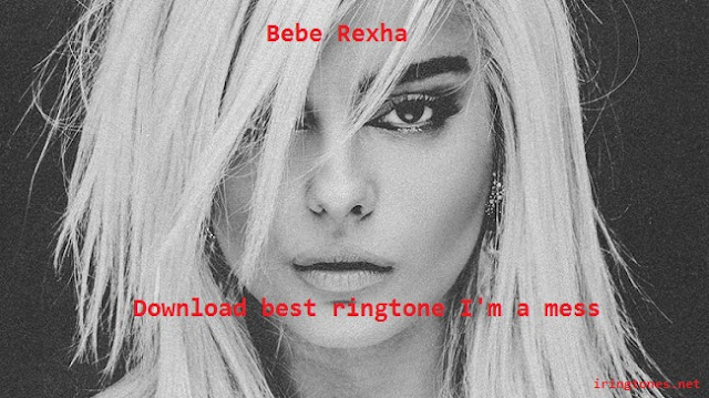 Download I'm a mess best ringtone - Bebe Rexha
