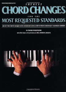 Best Chord Changes for the Most Requested Standards: 100 Of the Most Requested Standard Songs With Professionally Altered Chords