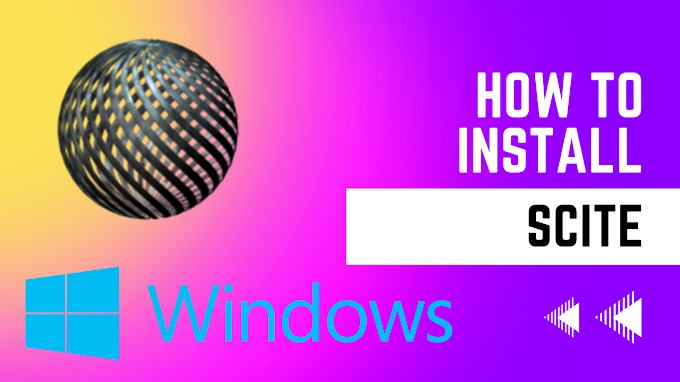 How TO Install Scite In Windows