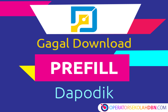 Solusi Gagal Download Prefill Dapodik Data Akun Operator Belum Terdaftar Operatorsekolahdbn Com Informasi Pendidikan Indonesia