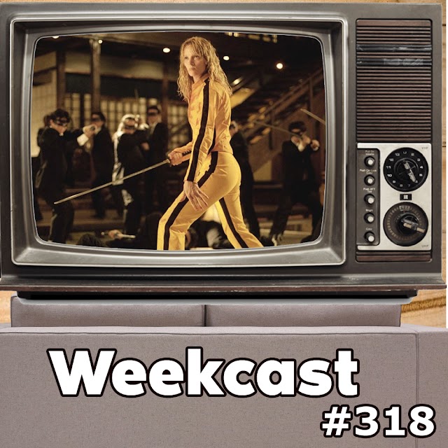 Kill Bill: Volume 1 | Weekcast 318