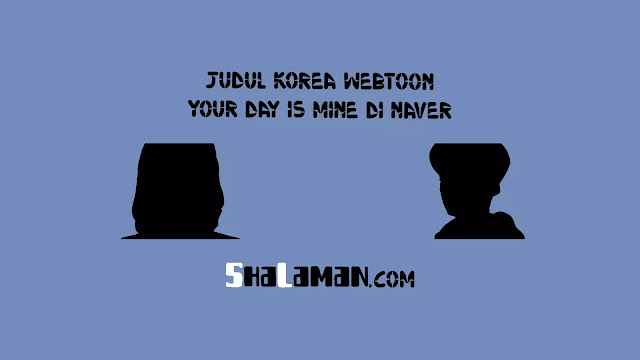 Judul Korea Webtoon Your Day is Mine di Naver