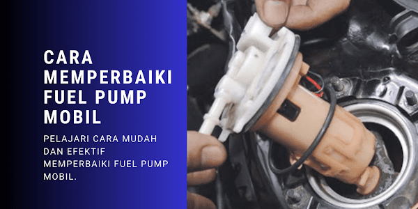 Cara Memperbaiki Fuel Pump Mobil Bermasalah