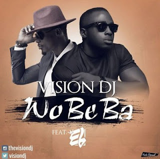 Vision dj ft. EL Wobeba (Prod. By Guiltybeatz)