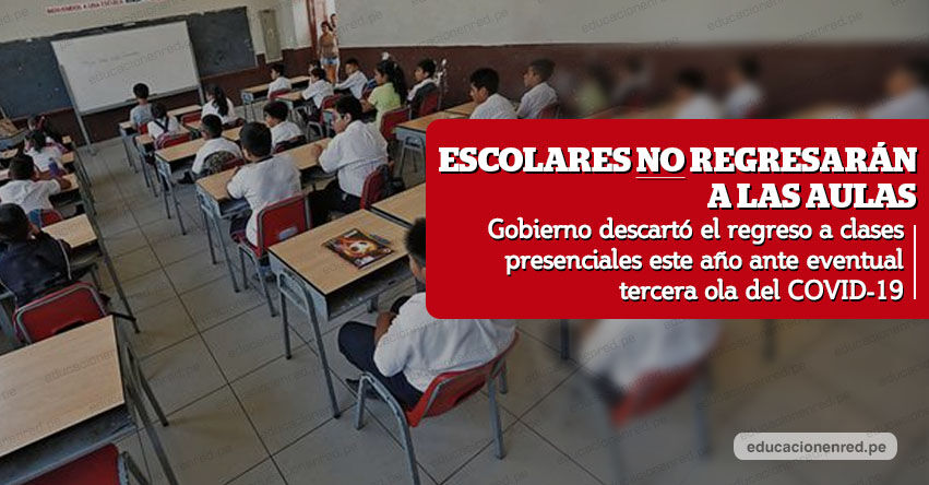 Gobierno descartó el regreso a clases presenciales este año ante eventual tercera ola del COVID-19