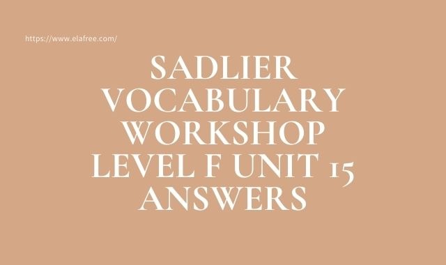 Sadlier Vocabulary Workshop Level F Unit 15 Answers