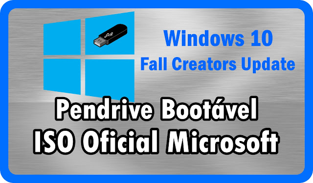 Como fazer um pendrive bootável com a ISO original do Windows 10 Fall Creator Update