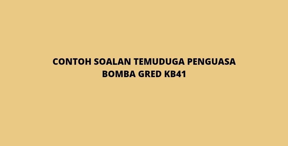 Contoh Soalan Temuduga Penguasa Bomba Gred Kb41 2021 Spa
