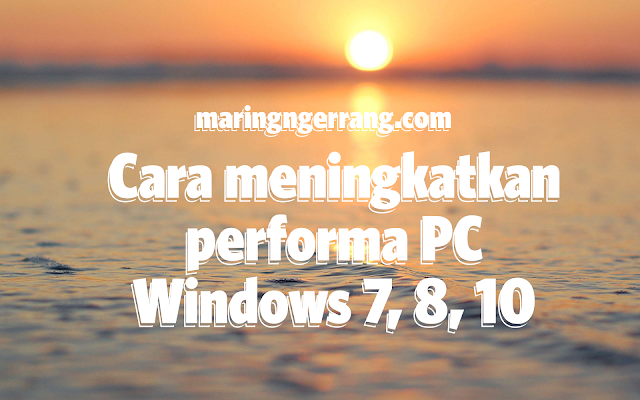  Pada posting kali ini aku akan membahas perihal bagaimana cara memaksimalkan performa Pe √ Meningkatkan Performa PC di Semua Versi Windows