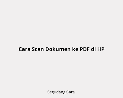 Cara Scan Dokumen atau Foto ke PDF di HP