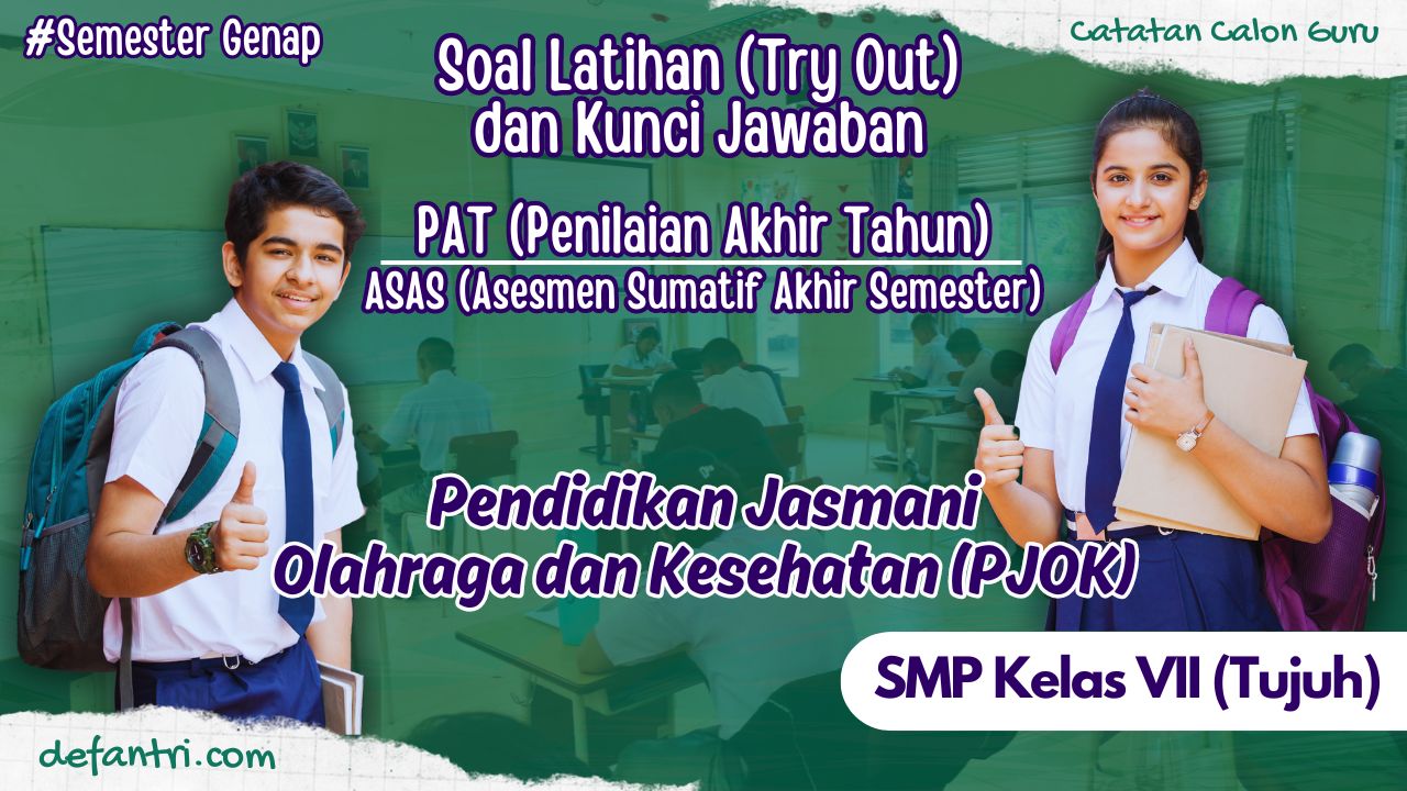 Soal TO Penilaian Akhir Tahun (PAT) atau Asesmen Sumatif Akhir Semester (ASAS) Genap PJOK (Pendidikan Jasmani Olahraga dan Kesehatan) Kelas 7 SMP/MTs Tahun 2024