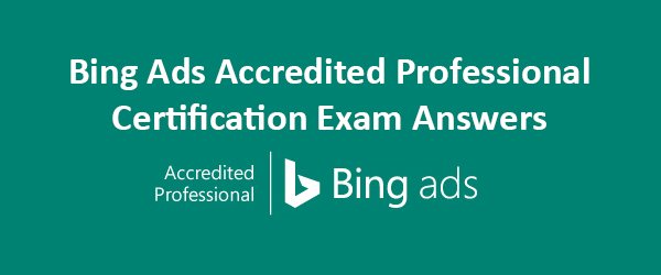 Bing Ads Accredited Professional Exam Answers 2022