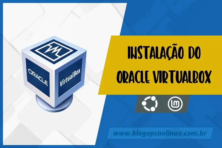 Instalação do Oracle VM VirtualBox no Ubuntu 22.04 LTS e Linux Mint 21