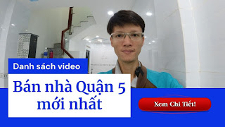 Danh sách video bán nhà Quận 5 mới nhất trên kênh Youtube Nhà Đất Đông Nam Bộ