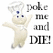 Poke me and die! -laughing!