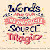 Words are our most Inexhaustible source of magic ~J.K. Rowling