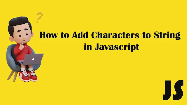 How to Add Characters to String in JavaScript