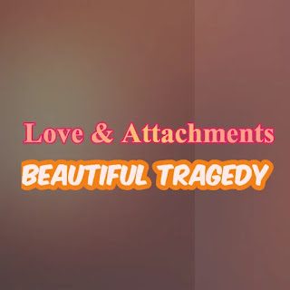 Love & Attachments | Beautiful Tragedy