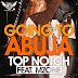 MUSIC || Top Notch Ft Mzone __--__ Going To Abuja { @iammzone }