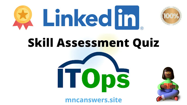 IT Operations Skill Assessment Quiz 2022 | LinkedIn Skill Assessment Quiz | LinkedIn | MNC Answers