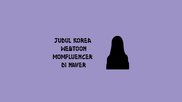 Judul Korea Webtoon Momfluencer di Naver