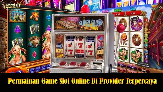 Permainan Game Slot Online Di Provider Terpercaya