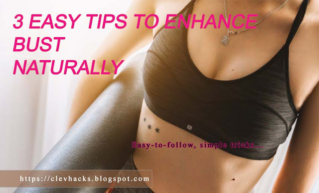 3 Easy Tips to Enhance Bust Naturally 