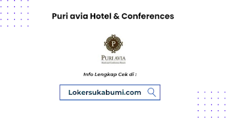 Lowongan Kerja Puri Avia Hotel & Conferences Bogor Terbaru 2023
