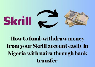 How to fund/withdraw money from Skrill, netteller, perfect money, etc to bank account in Nigeria