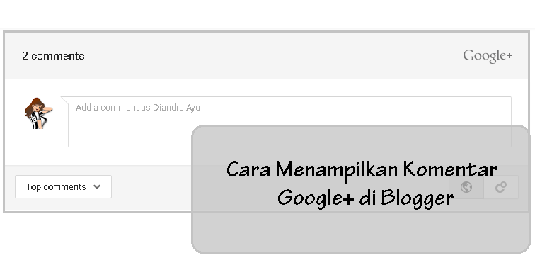 Cara Menampilkan Komentar G+ di Blogger