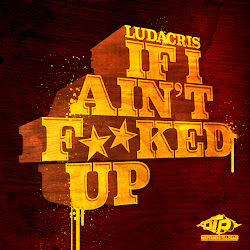 Ludacris - If I Ain't F*cked Up