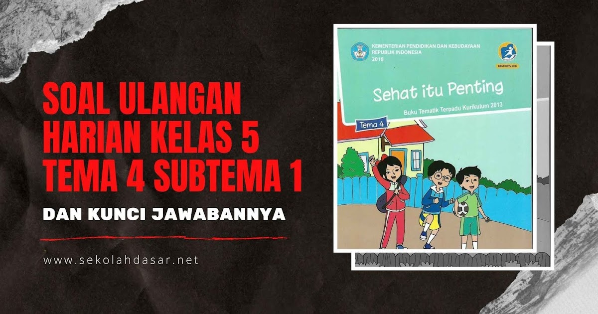 Soal Ulangan Harian Kelas 5 Tema 4 Subtema 1 dan  Kunci 