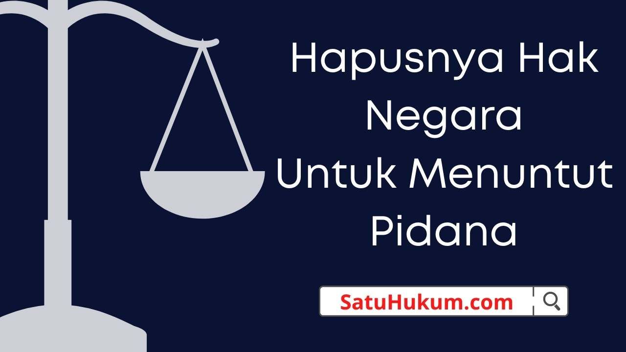 Hapusnya Hak Negara Untuk Menuntut Pidana