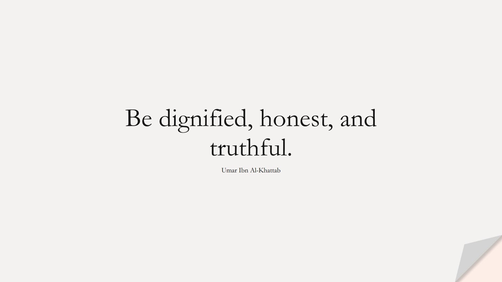 Be dignified, honest, and truthful. (Umar Ibn Al-Khattab);  #UmarQuotes