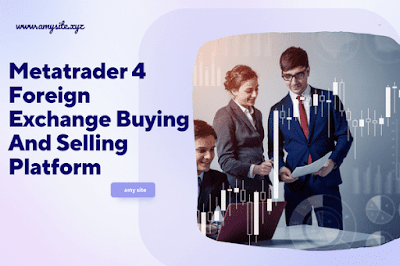 Metatrader 4 Foreign Exchange Buying And Selling Platform