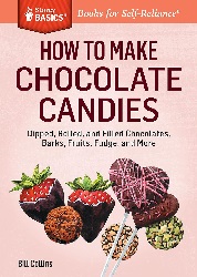 Image: How to Make Chocolate Candies: Dipped, Rolled, and Filled Chocolates, Barks, Fruits, Fudge, and More. A Storey BASICS® | Kindle Edition | Print length: 97 pages | by Bill Collins (Author). Publisher: Storey Publishing, LLC (October 7, 2014)