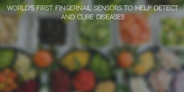 World's first fingernail sensors to help detect and cure diseases