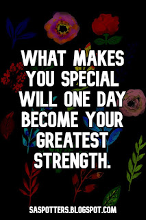 What makes you special will one day become your greatest strength.