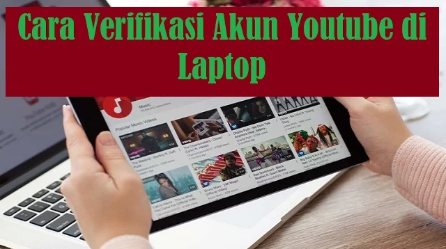 Cara Verifikasi Akun YouTube di Laptop