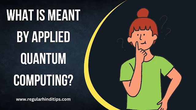 What is meant by applied quantum computing