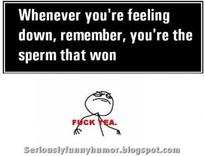 whenever-youre-feeling-down-remember-youre-sperm-that-won