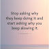 Stop Asking Why They Keep Doing It And Start Asking - Search Quotes