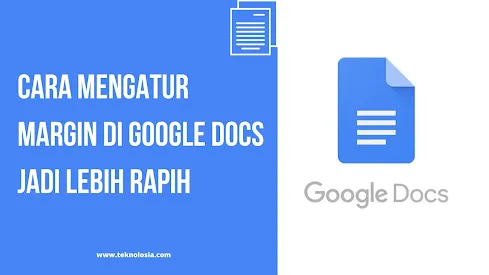 Cara Mengatur Margin di Google Docs jadi Lebih Rapih