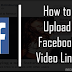 How to Upload Facebook Video Links 